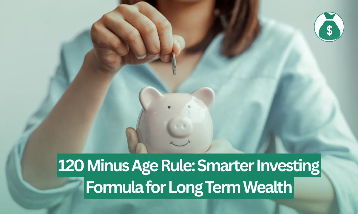 120 Minus Age Rule: Smarter Investing Formula for Long Term Wealth