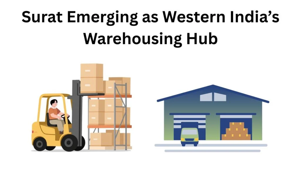 Surat Emerging as Western India’s Warehousing Hub Amid E-Commerce and Manufacturing Boom