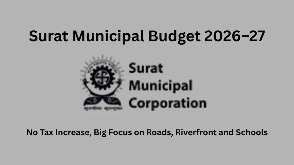 Surat Municipal Budget 2026–27: No Tax Increase, Big Focus on Roads, Riverfront and Schools