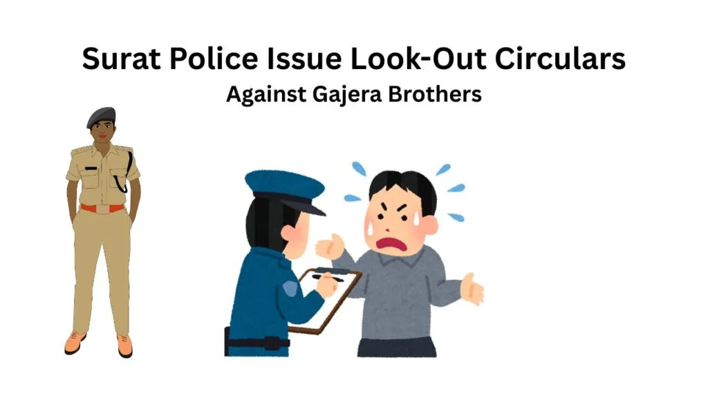 Surat Police Issue Look-Out Circulars Against Gajera Brothers in ₹1,928 Crore Alleged Fraud Case